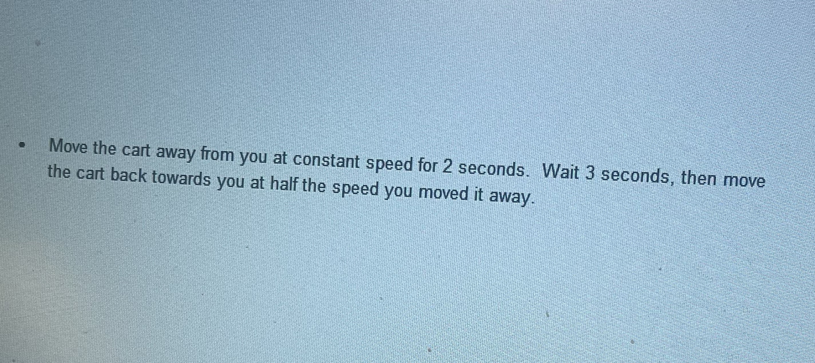 Draw the velocity, position and acceleration time graph . Move the cart