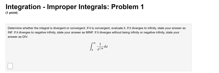  Integration - Improper Integrals: Problem 1 (1 point) Determine whether the