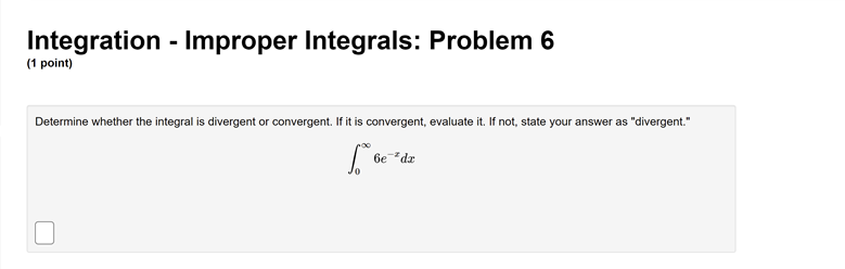 Integrals: Problem 2 (1 point) Compute the value of the following improper