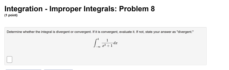 1)2 Answer:Integration - Improper Integrals: Problem 3 (1 point) Determine if the