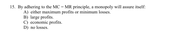 MR. D) P > ATC. 10. A monopoly responds to a increase