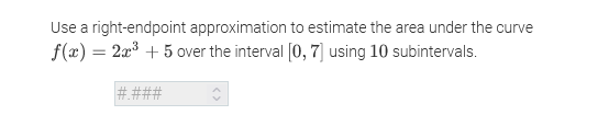  Use a right-endpoint approximation to estimate the area under the curve