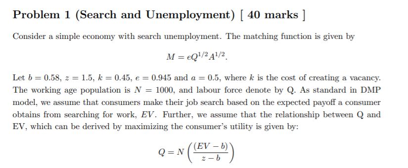  Problem 1 (Search and Unemployment) [ 40 marks ] Consider a