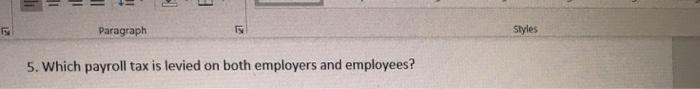 2 Paragraph 5. Which payroll tax is levied on both employers and
