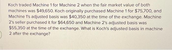 Koch traded Machine 1 for Machine 2 when the fair market value