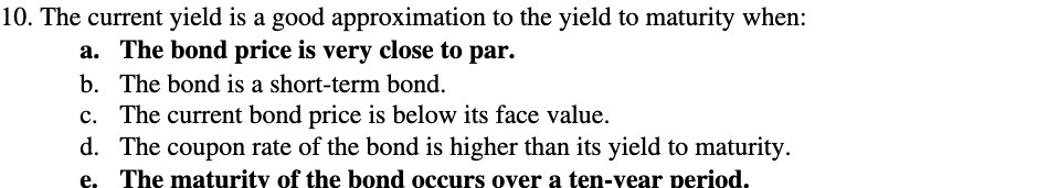 10. The current yield is a good approximation to the yield