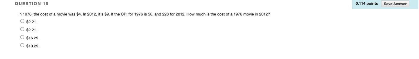 0.114 points Save Answer QUESTION 19 In 1976, the cost of