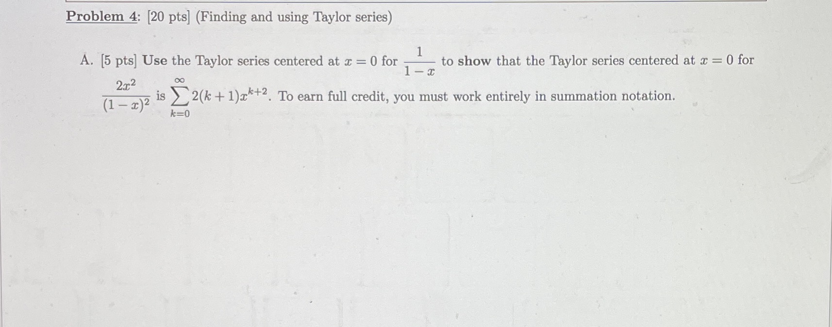  Problem 4: [20 pts] (Finding and using Taylor series) A. [5