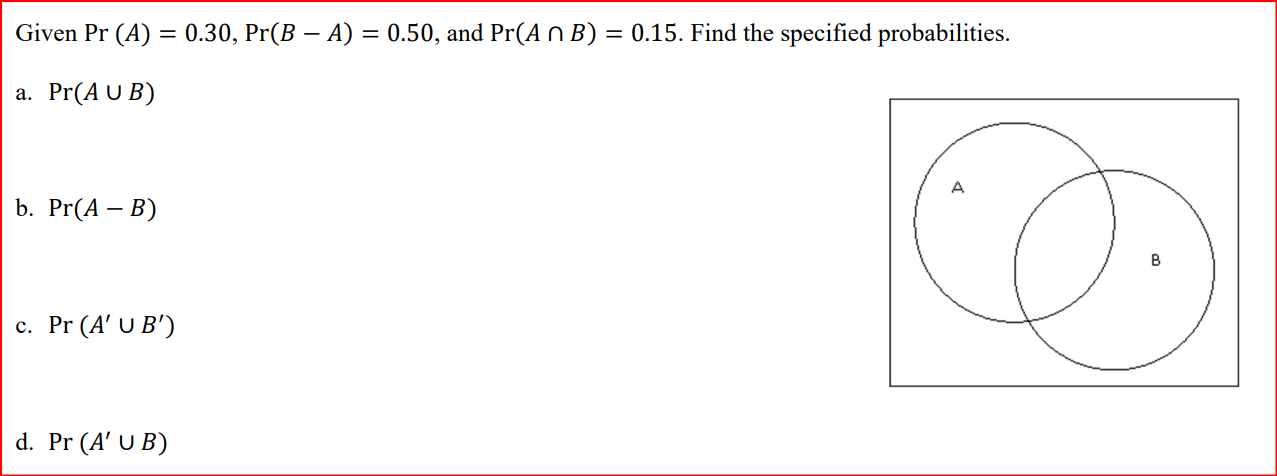  Given Pr (A) = 0.30, Pr(B - A) = 0.50, and