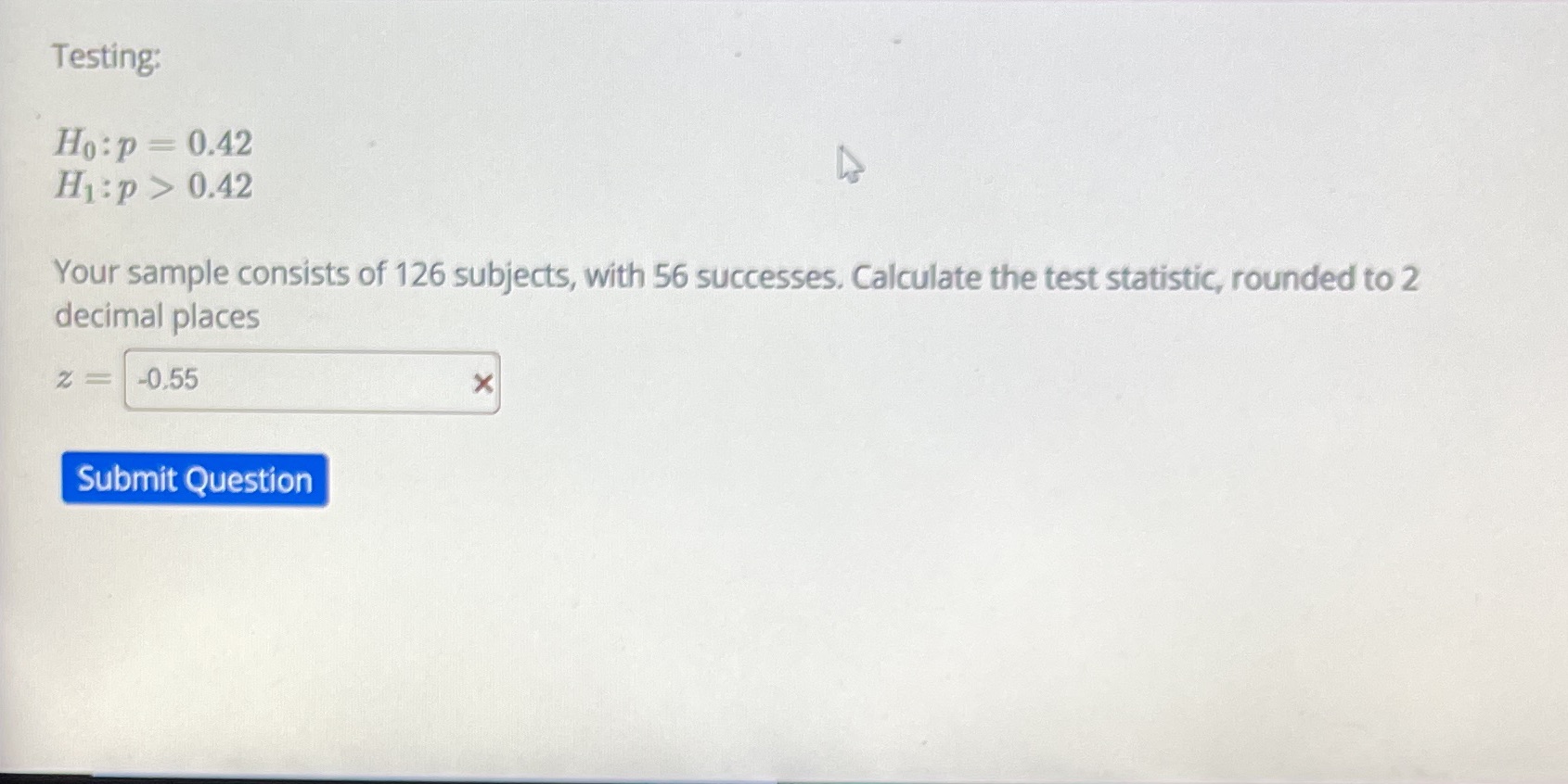 Testing: Ho:p = 0.42 H1:p > 0.42 Your sample consists of