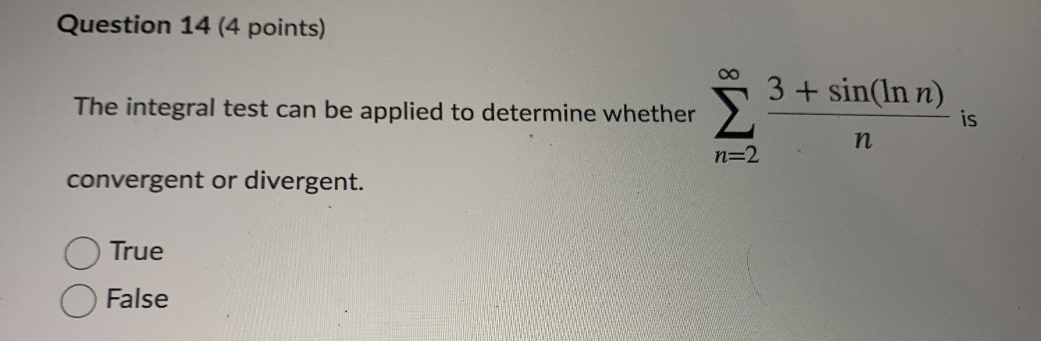 Question 14 (4 points) 3 + sin(In n) The integral test
