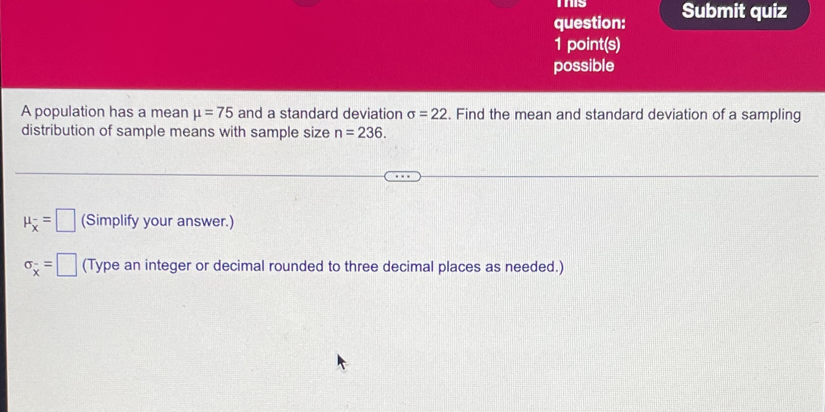  Submit quiz question: 'I point(s) possible \\ A population has a
