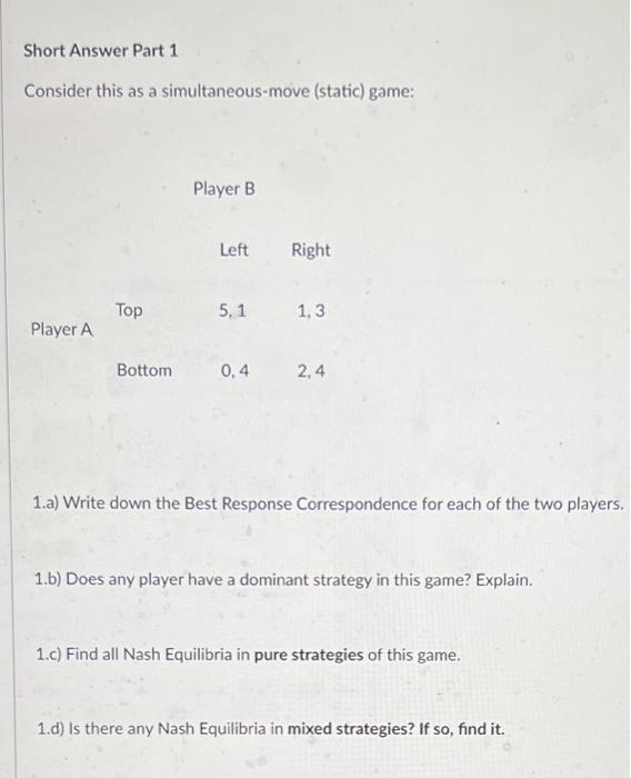  Short Answer Part 1 Consider this as a simultaneous-move (static) game:
