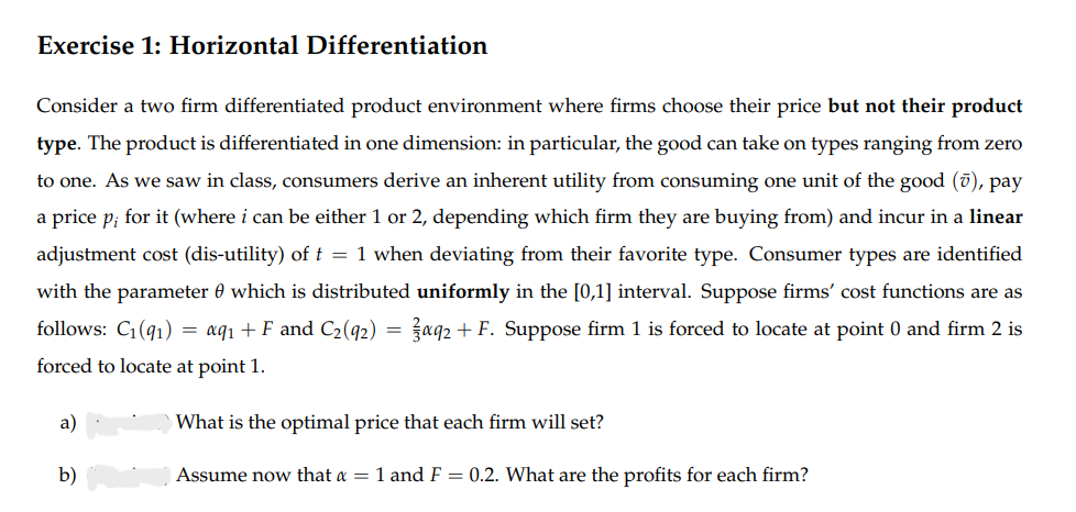  Exercise 1: Horizontal Differentiation Consider a two firm differentiated product environment