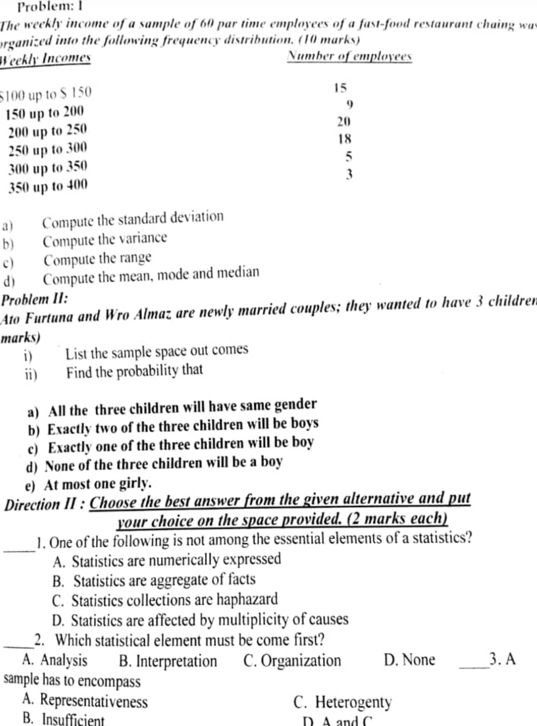 can you help me out please Problem: I The weekly income of