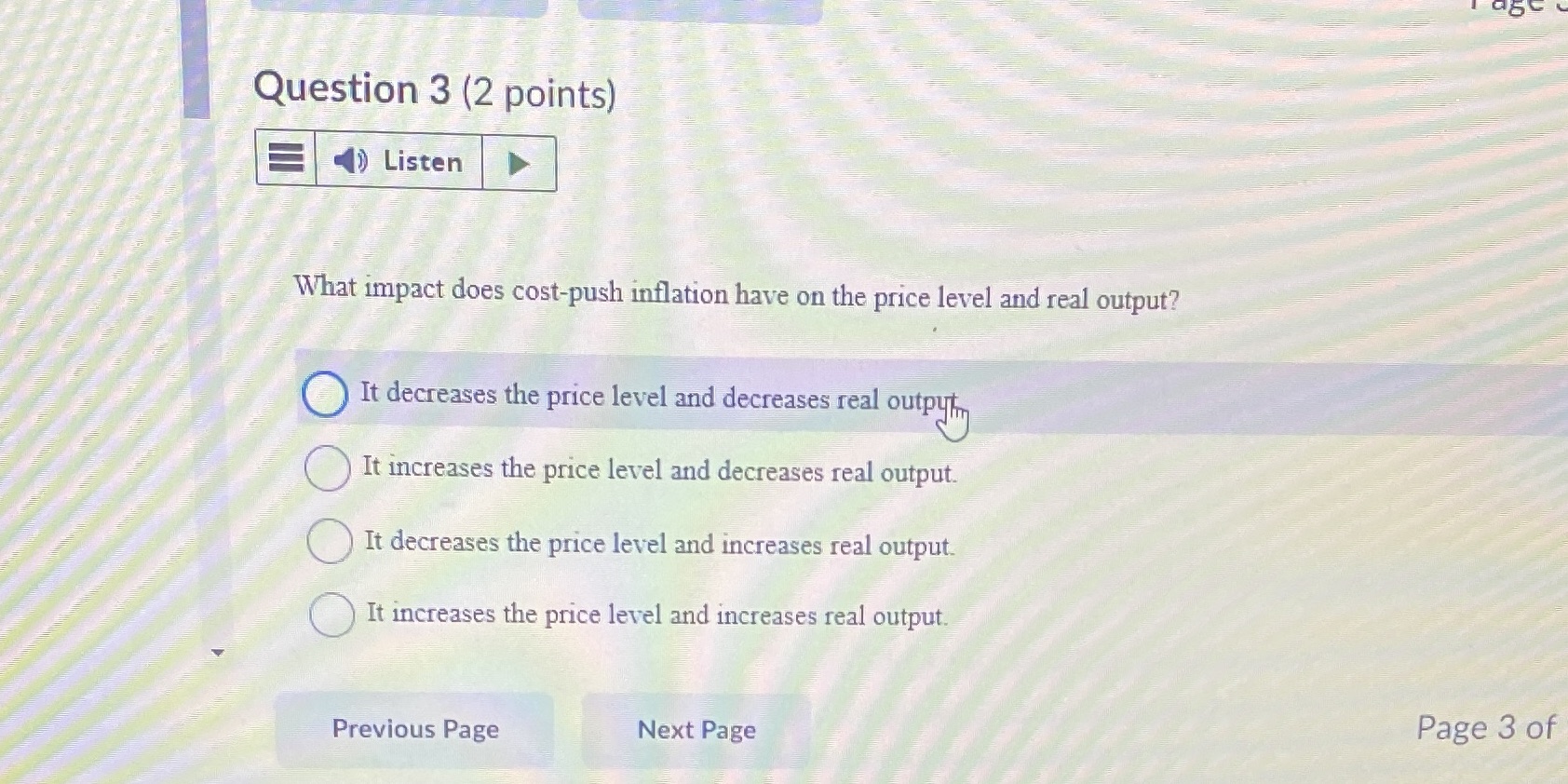  Question 3 (2 points) Listen What impact does cost-push inflation have