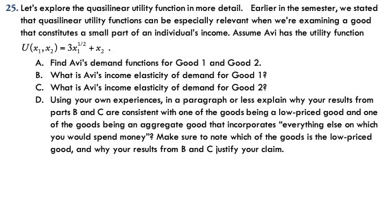 25. Let's explore the quasilinear utility function in more detail. Earlier