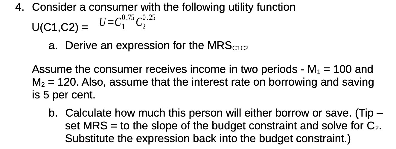  4. Consider a consumer with the following utility function U=C0.75 0.25