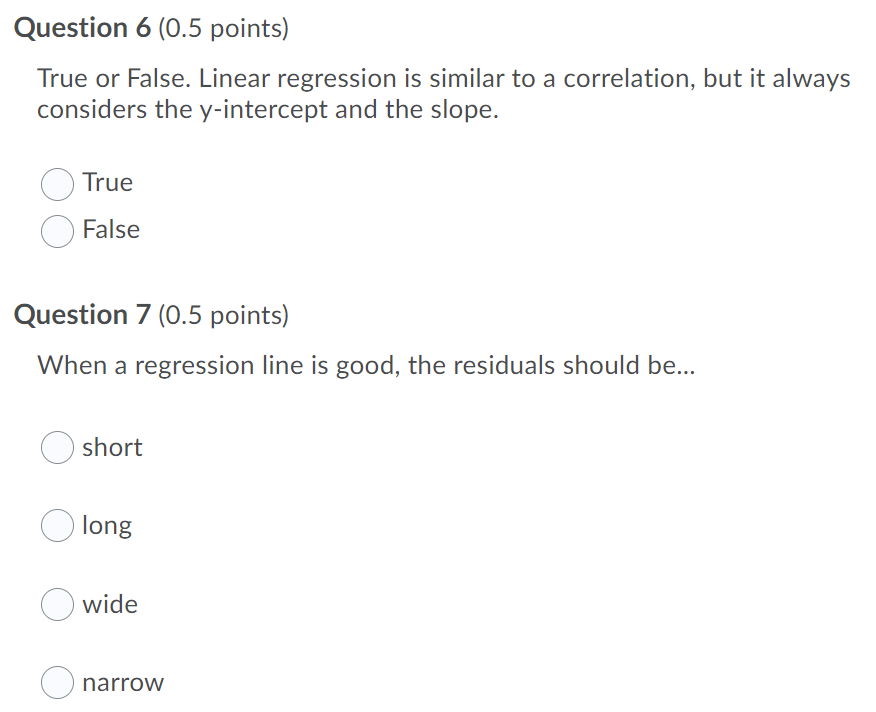  Question 6 {0.5 points) True or False. Linear regression is similar