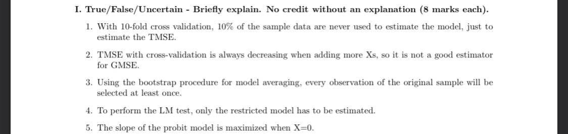 I. True/False/Uncertain - Briey explain. No credit without an explanation (8