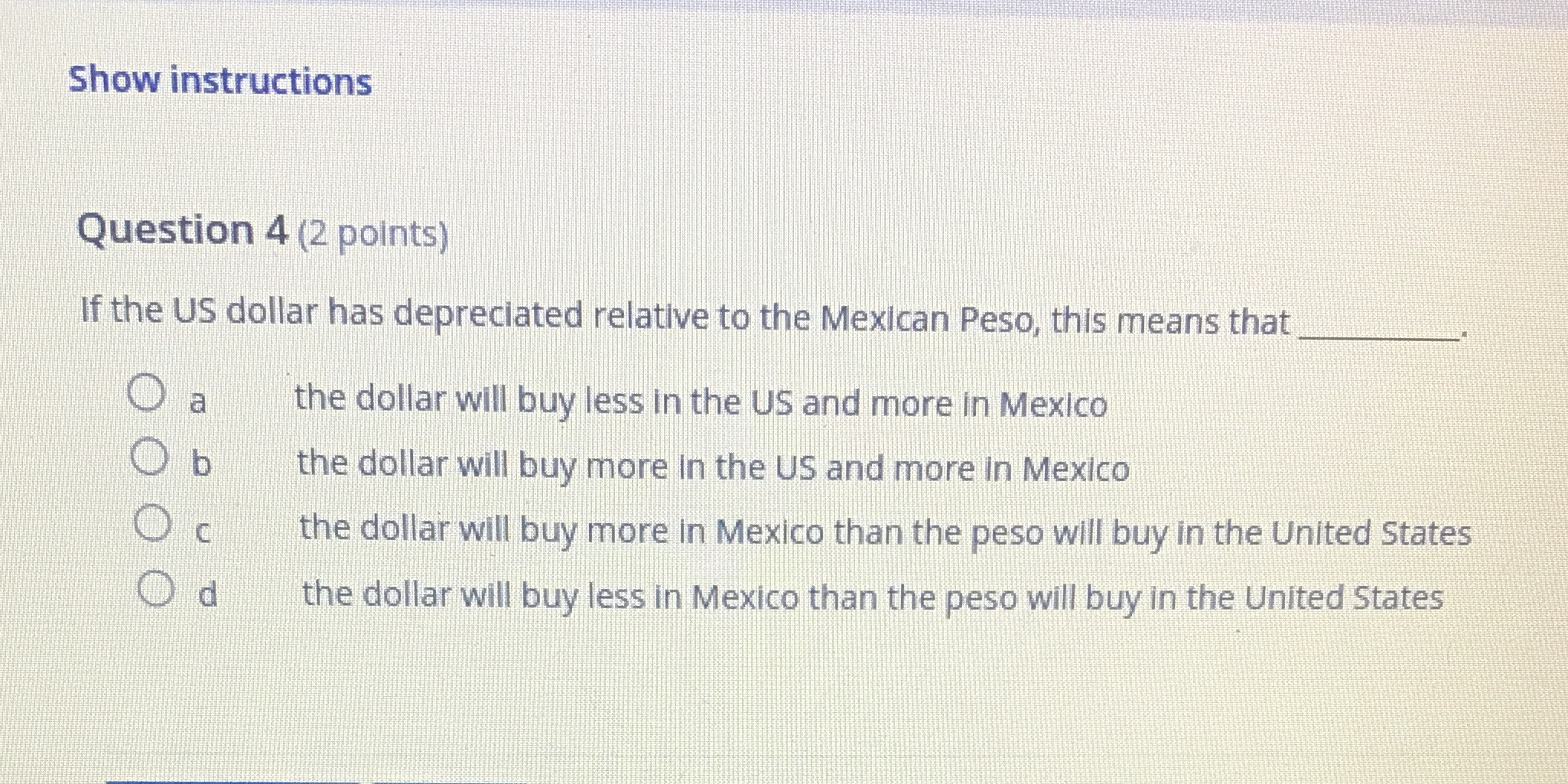 Show instructions Question 4 (2 points) If the US dollar has