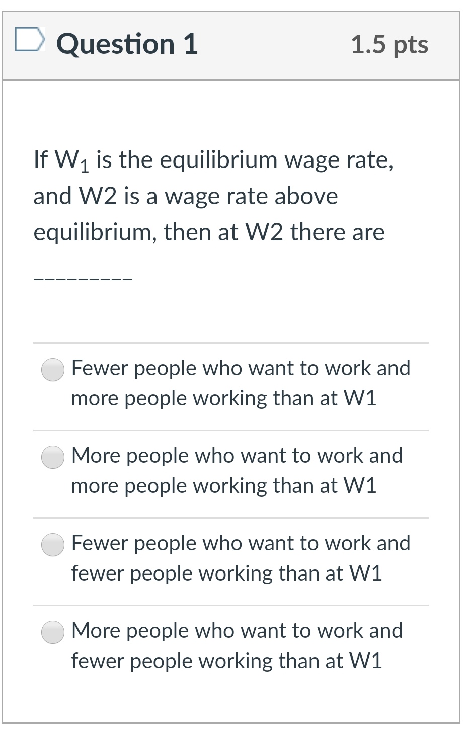 D Question 1 1.5 pts If W1 is the equilibrium wage