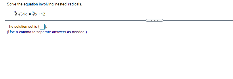 please solve Solve the equation invahring 'nested' radicals. 34454:: =3 x+12 The