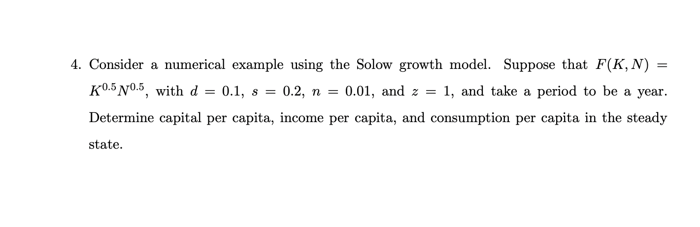  4. Consider a numerical example using the Solow growth model. Suppose
