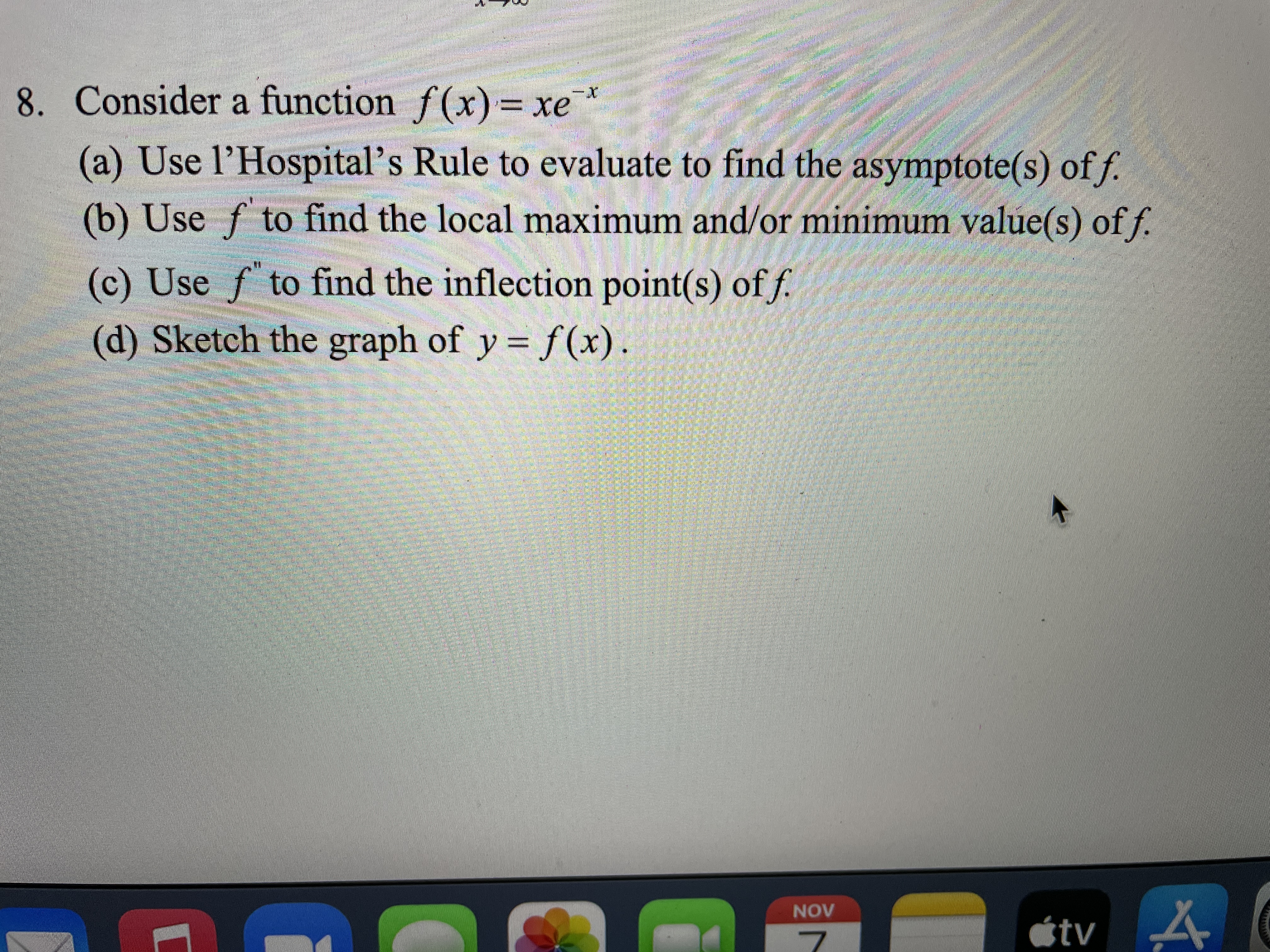  8. Consider a function f (x) = xe (a) Use l'Hospital's