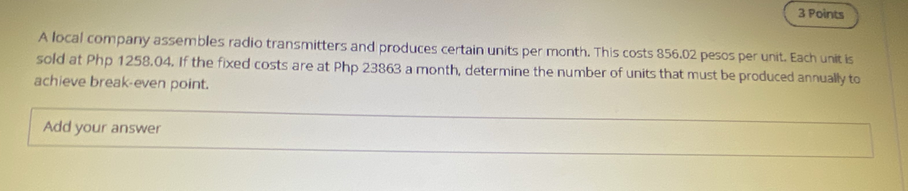 Need the answer asap. Thank you! 3 Points A local company assembles