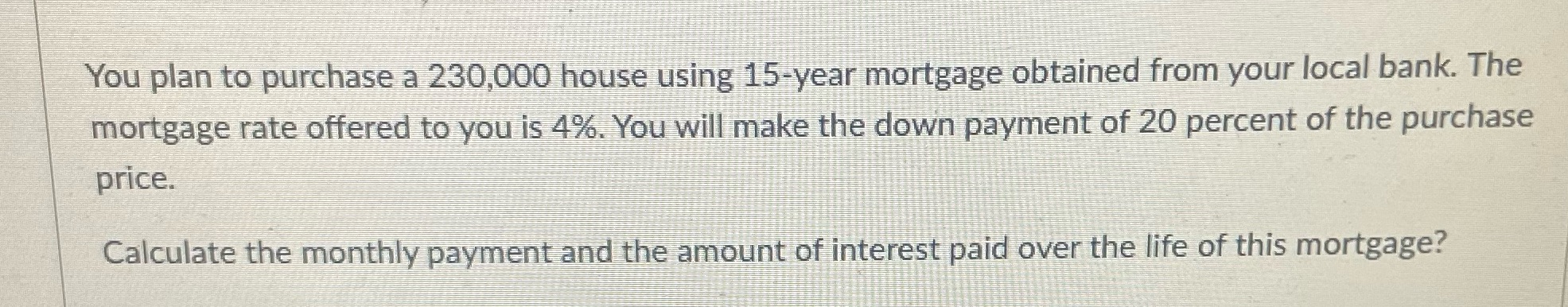 Please provide complete work You plan to purchase a 230,000 house using