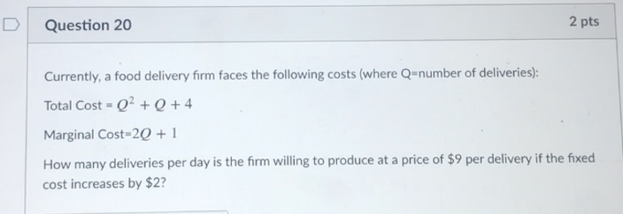 Q=8?Question 18 2 pts Currently, a food delivery firm faces the following