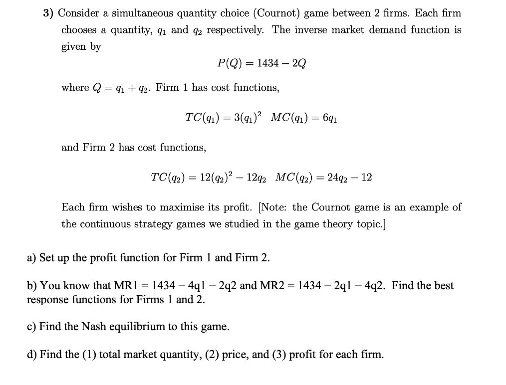  3) Consider a simultaneous quantity choice (Com-not) game between 2 rms.