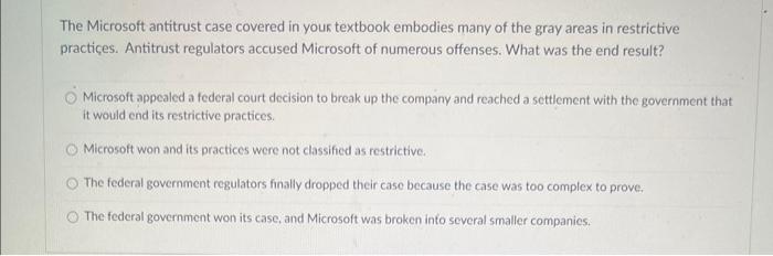 The Microsoft antitrust case covered in your textbook embodies many of