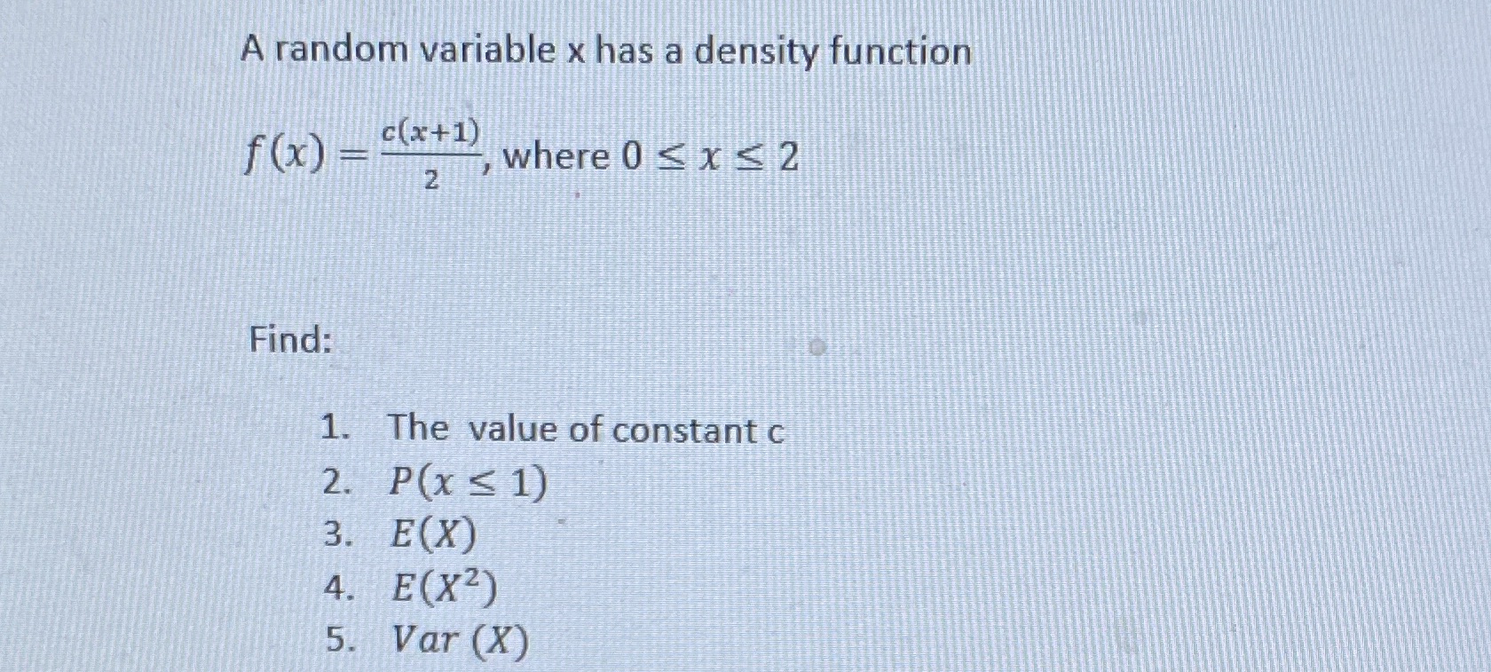  A random variable x has a density function f (x) -