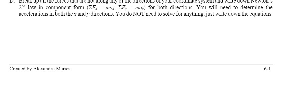 D. Break up all the forces that are not along any