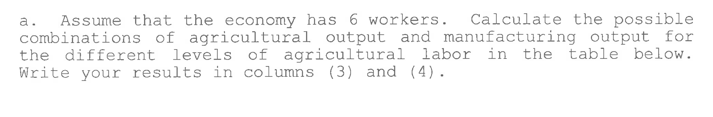 there are two industries, agriculture and manufacturing. The agricultural industry 'uses labor