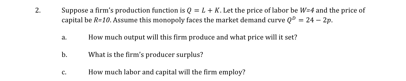 Suppose a firm's production function is Q = L + K.