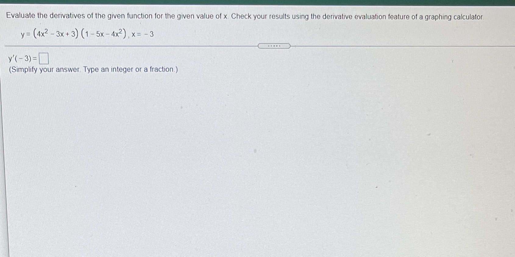 Evaluate the derivatives of the given function for the given value