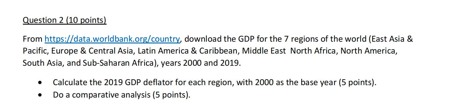 Question 2 (10 points) From https://data.worldbank.org/country, download the GDP for the