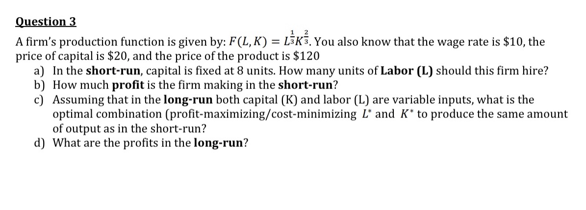  Question 3 A firm's production function is given by: F(L, K)