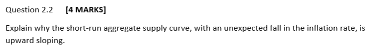  Question 2.2 [4 MARKS] Explain why:I the shortrun aggregate supply:r curve,