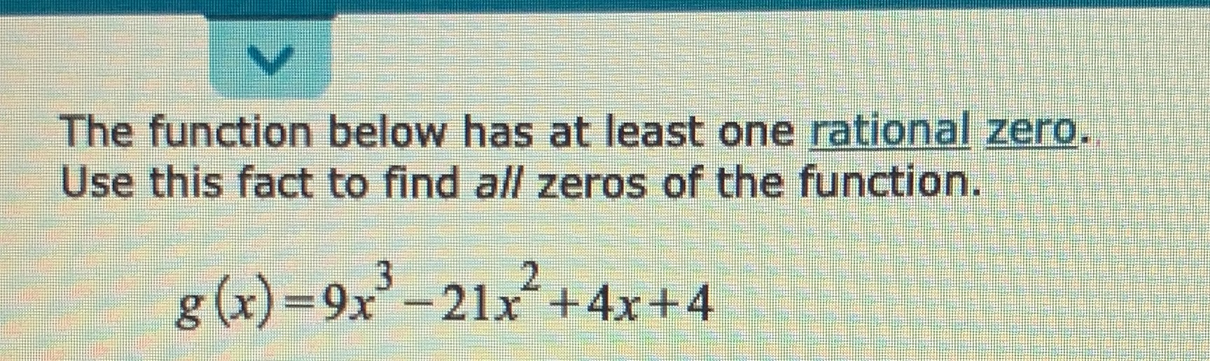 V The function below has at least one rational zero. Use