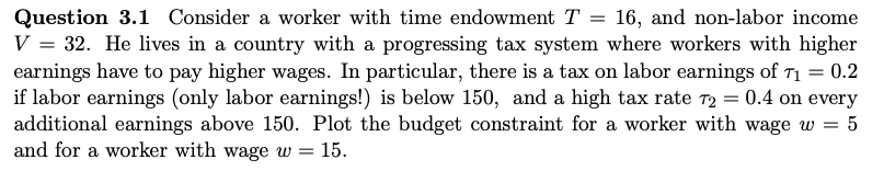 I need help with this question Question 3.1 Consider a worker with