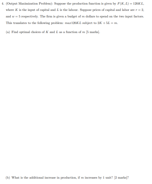 Please answer the following: 4. (Output Maximization Problem): Suppose the production function