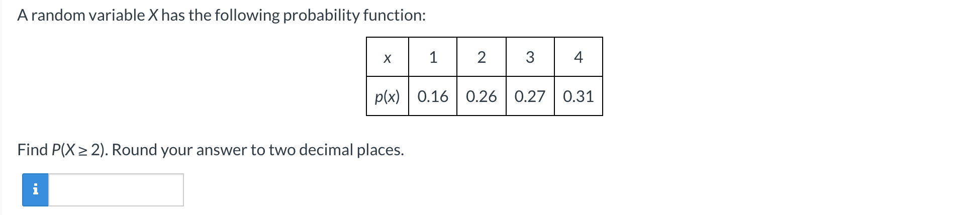  A random variable X has the following probability function: X 1