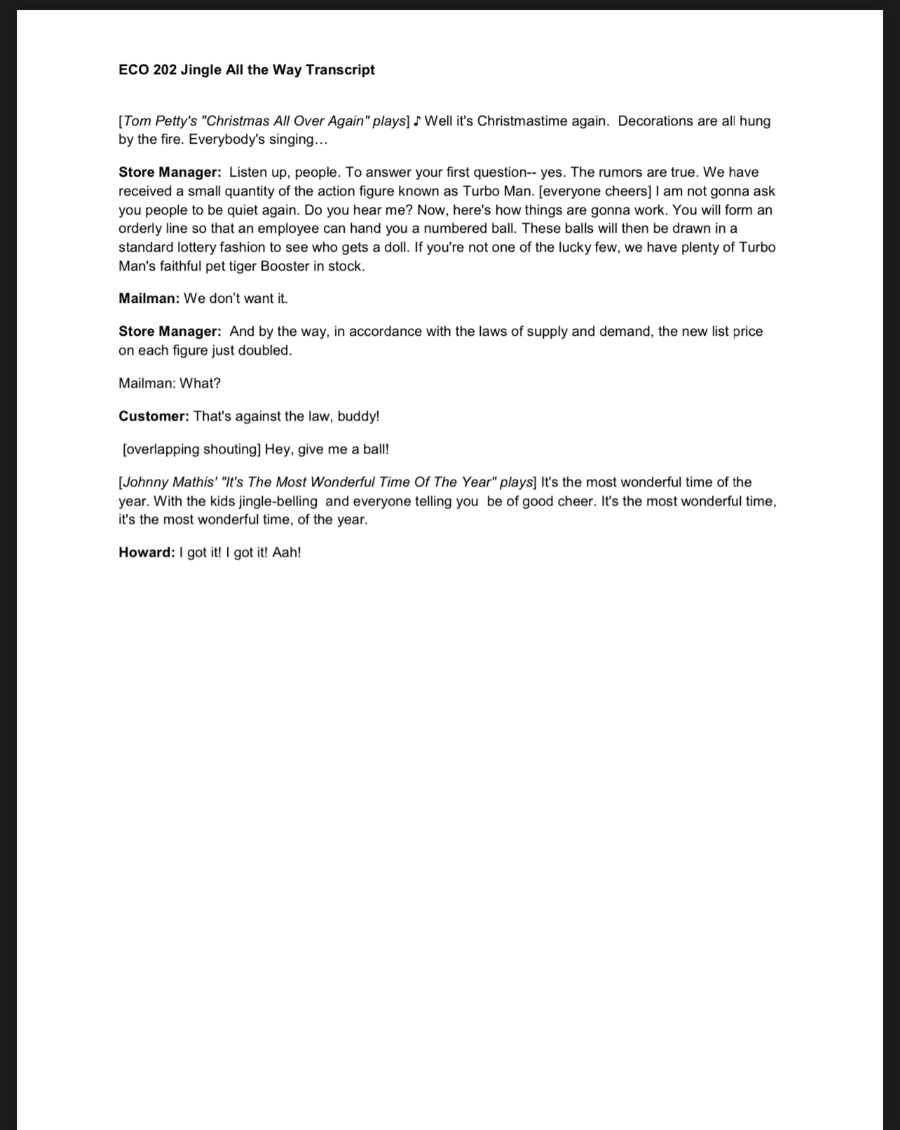 Prices serve a rationing function. When quantity demanded exceeds quantity supplied, prices