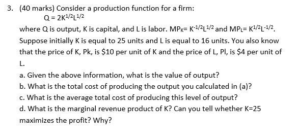 Q is output, K is capital, and L is labor. MPK= K-1/2L1/2