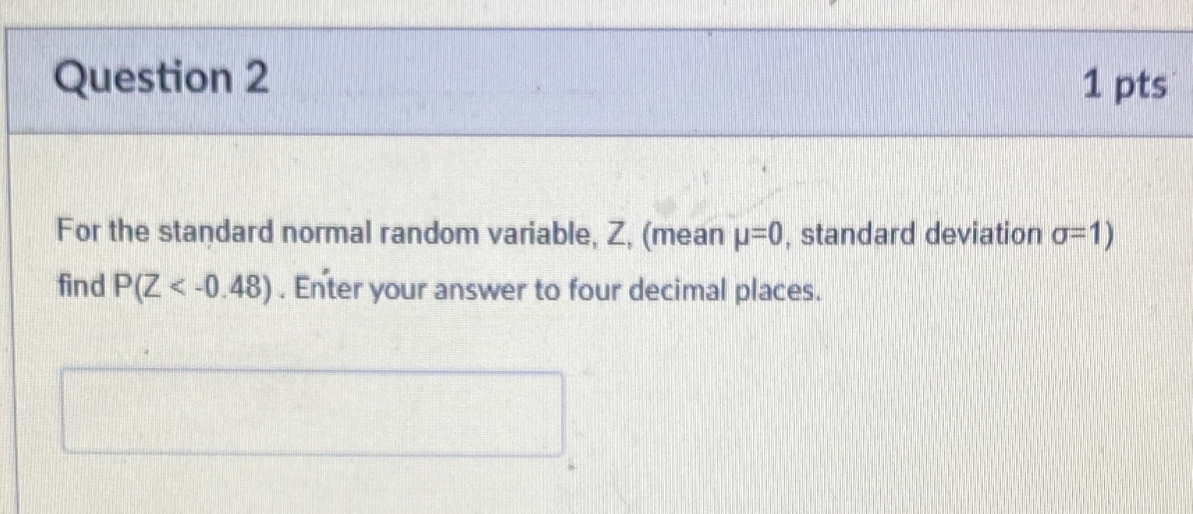 Question 2 For the standard normal random variable, Z, (mean p=0, standai+'