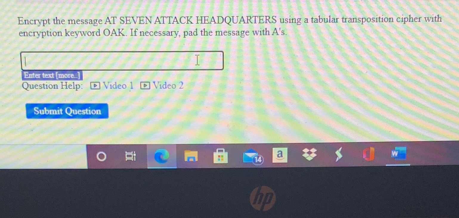  Encrypt the message AT SEVEN ATTACK HEADQUARTERS using a tabular transposition